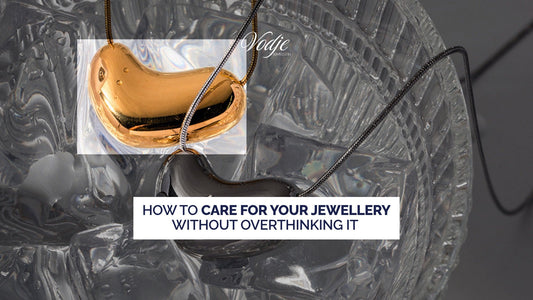 How to Care for Your Jewellery Without Overthinking It (Simple Daily Habits)