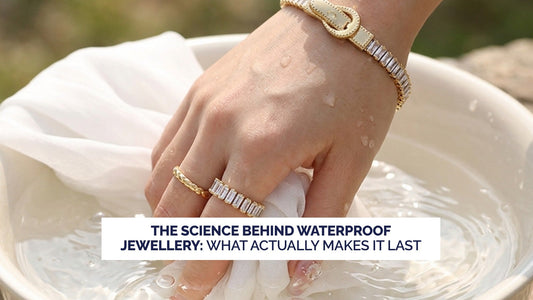 The Science Behind Waterproof Jewellery: What Actually Makes It Last